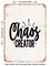 DECORATIVE METAL SIGN - Chaos Creator - 4 - Vintage Rusty Look